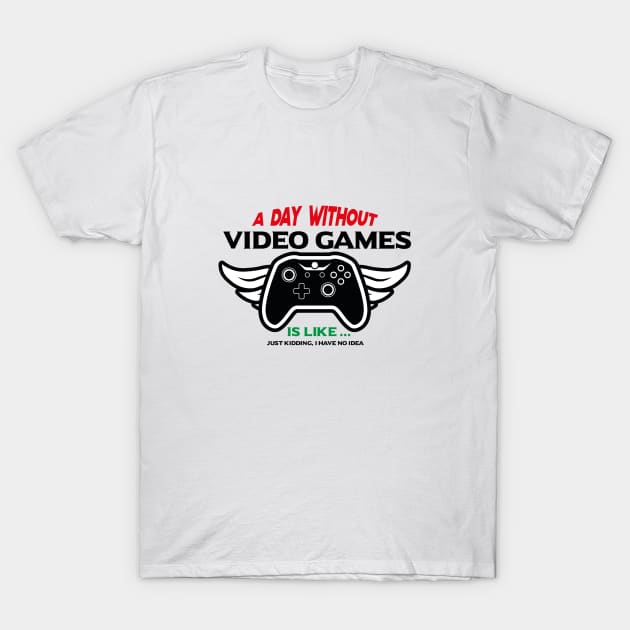 a day without vedeo games is like just kidding i have no idea T-Shirt by angoud